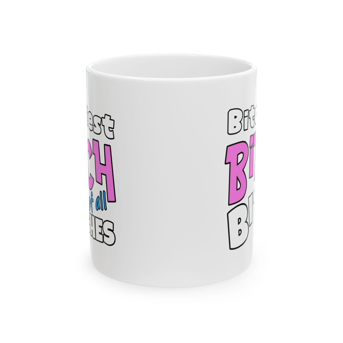 Adult Mug - Bitchiest Bitch Of All Bitches