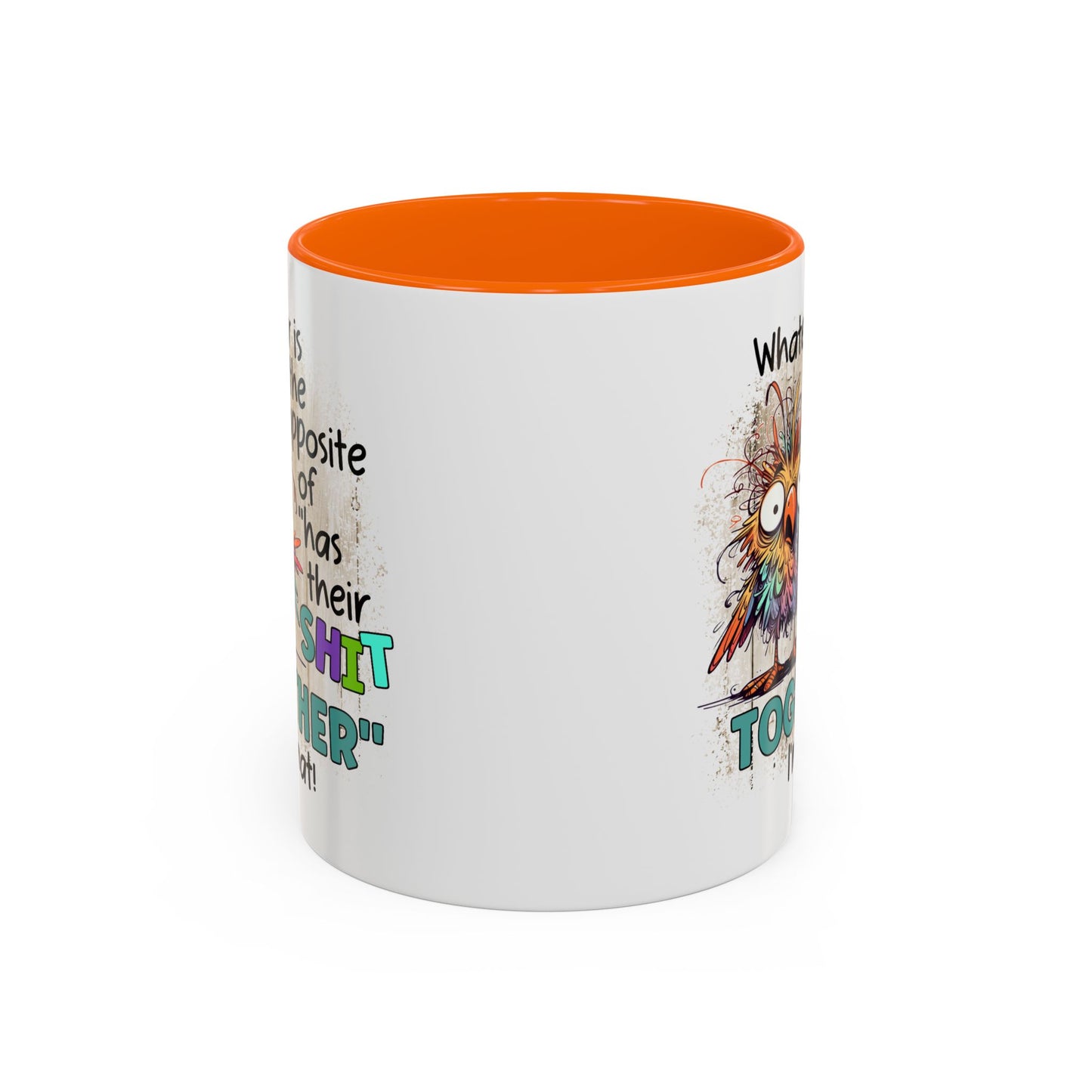 Humor Mug - Whatever Is The Opposite of Has Their Shit Together