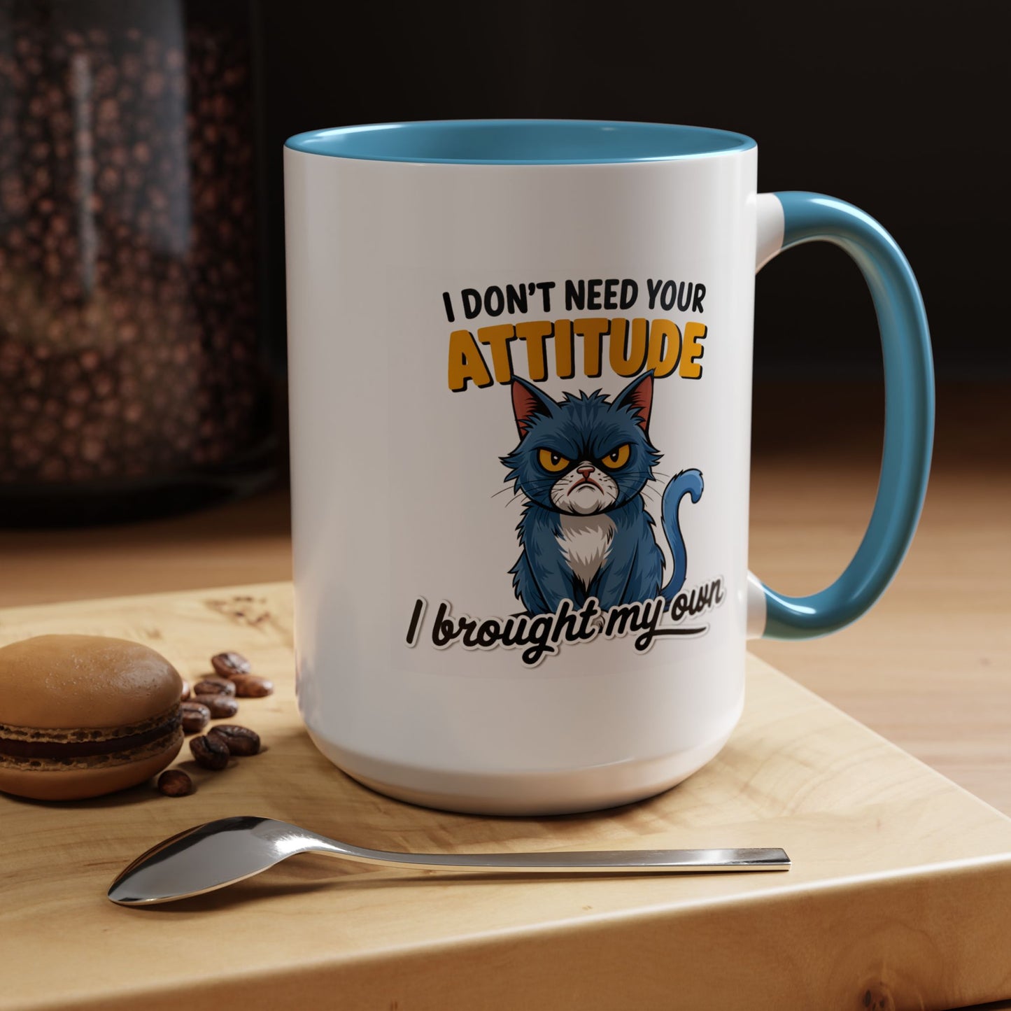 Humor Mug - I Don't Need Your Attitude