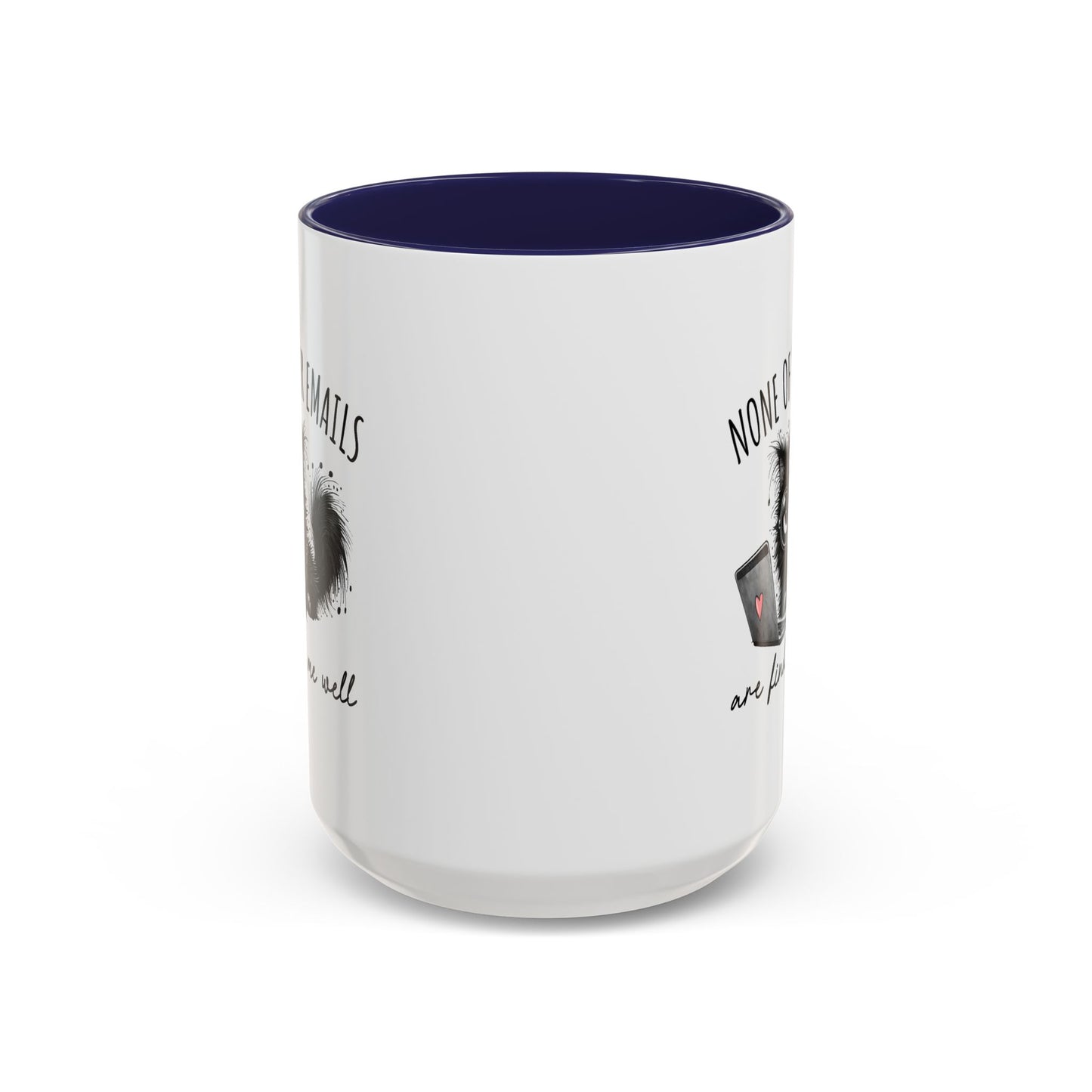 Humor Mug - None of Your Emails Are Finding Me Well