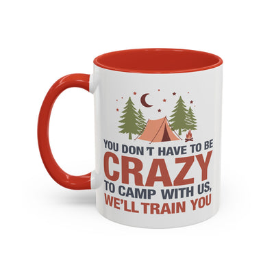 Humor Mug - You Don't Have to Be Crazy to Camp With Us