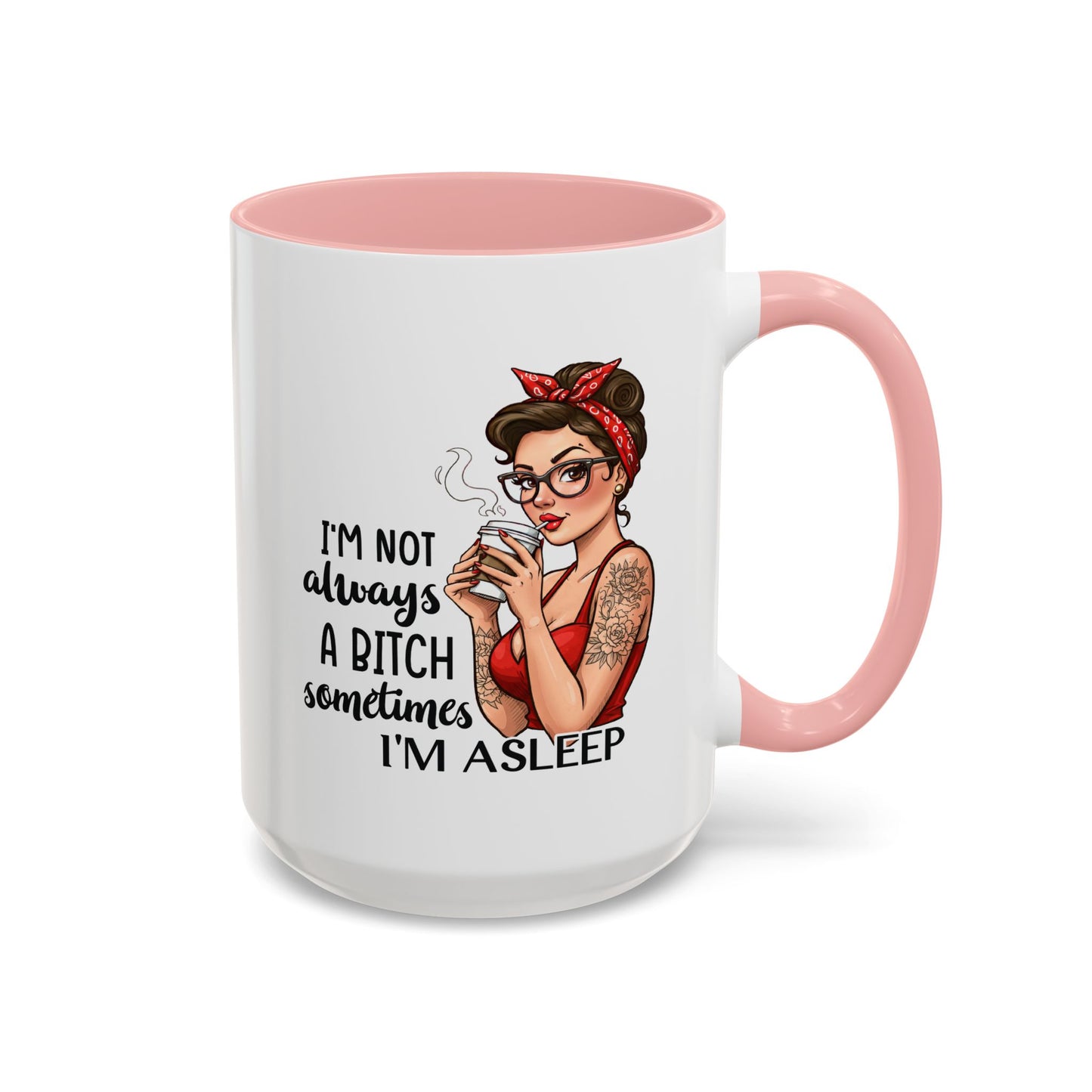 Humor Mug - I'm Not Always a Bitch