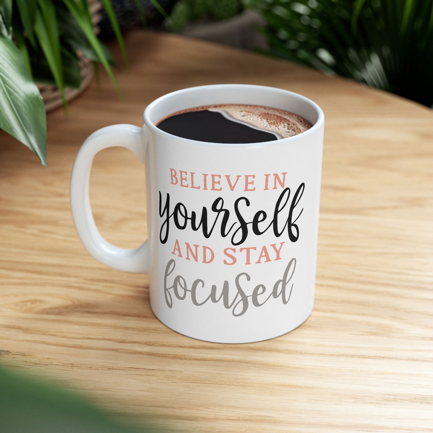 Motivation Mug - Believe in Yourself and Stay Focused