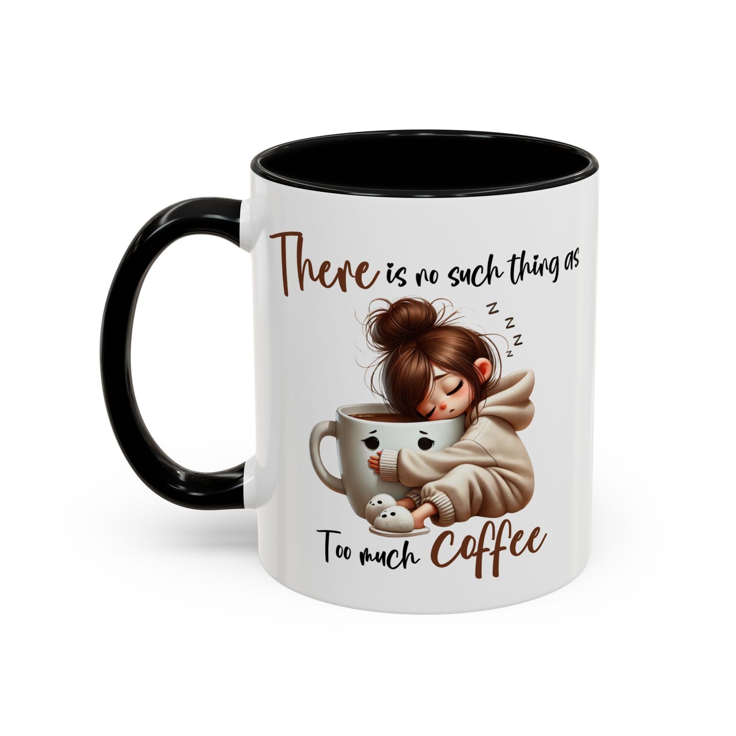 Humor Mug - There Is No Such Thing As Too Much Coffee