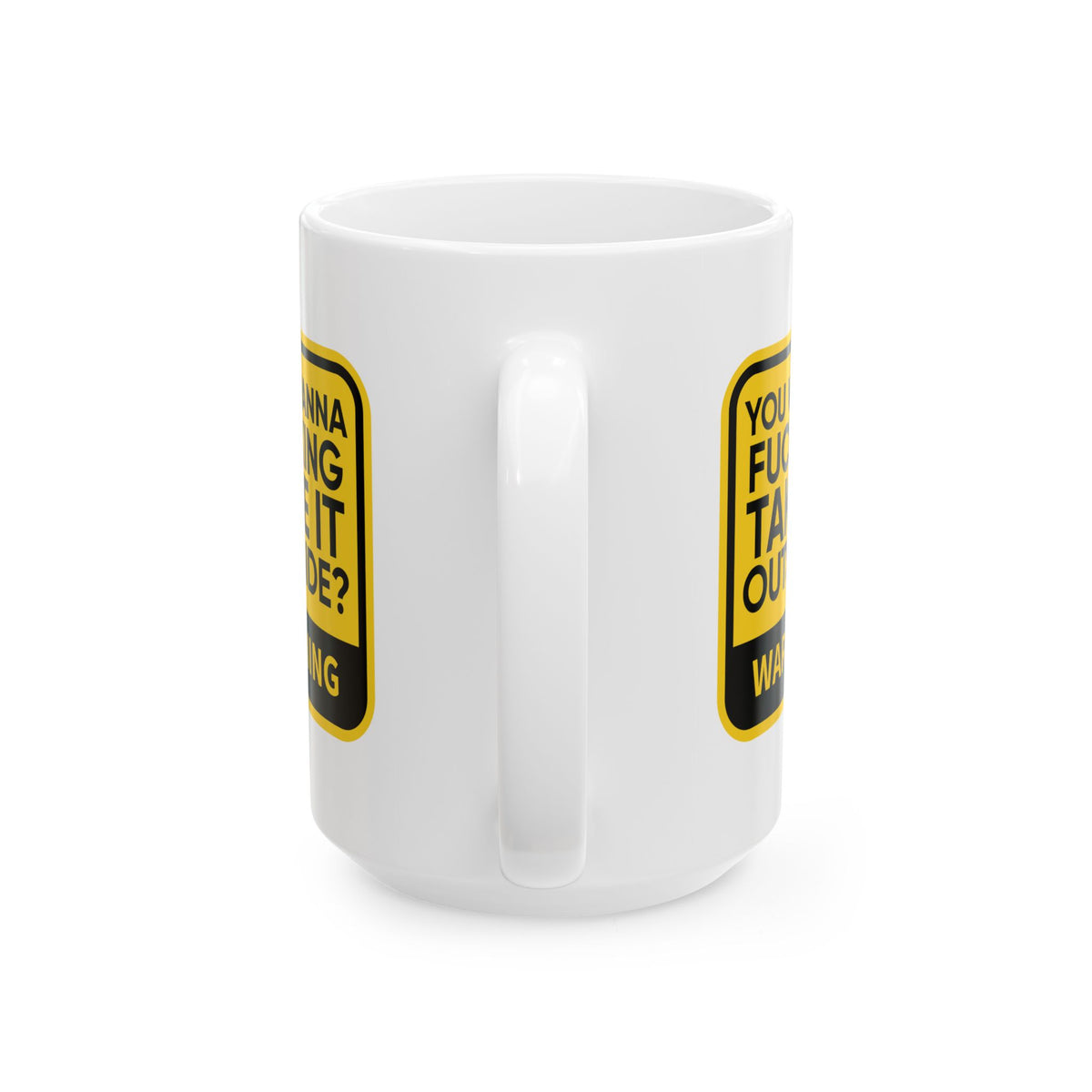 Adult Mug - Warning You Wanna Fucking Take It Outside