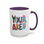 Motivation Mug - You Are