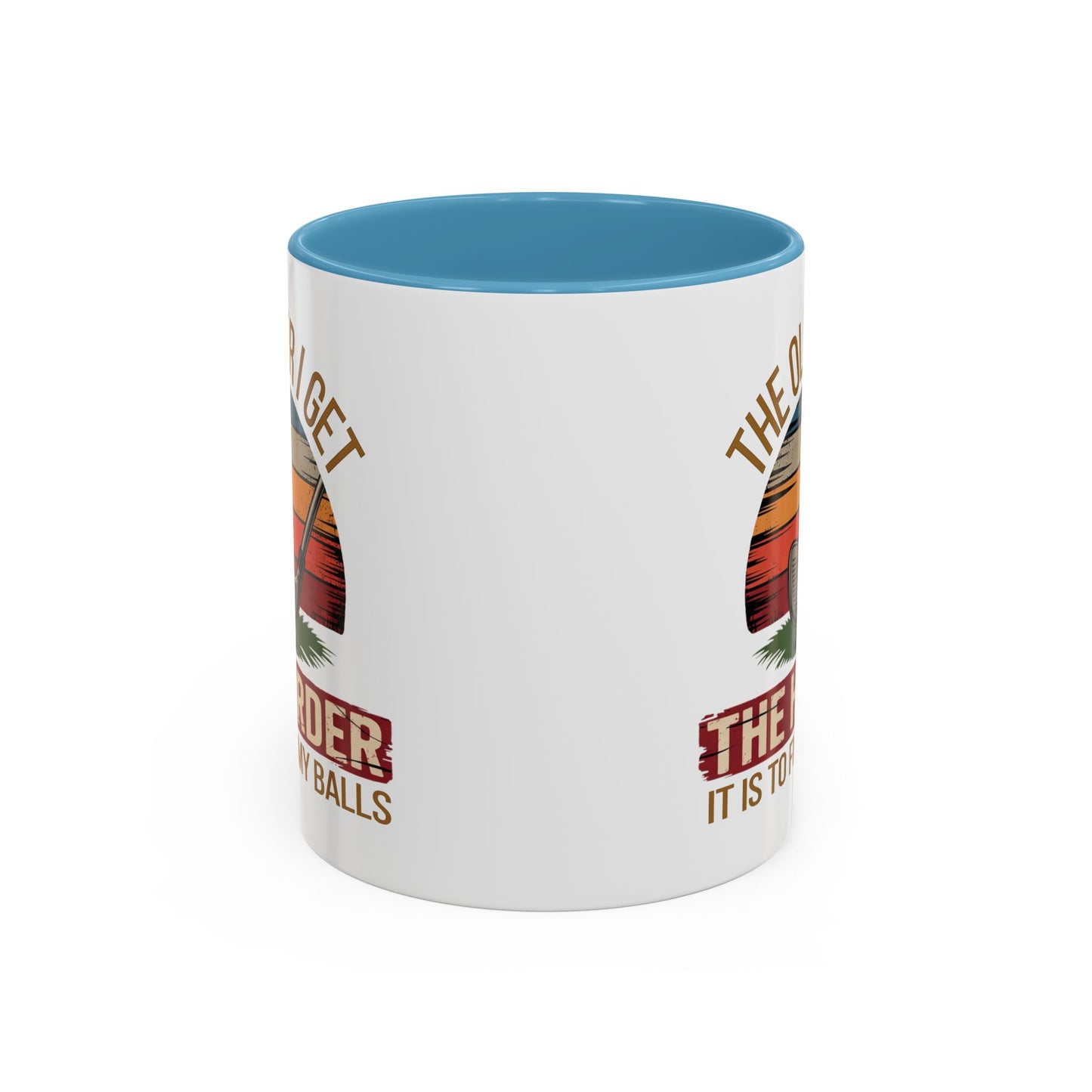 Humor Mug - The Older I Get