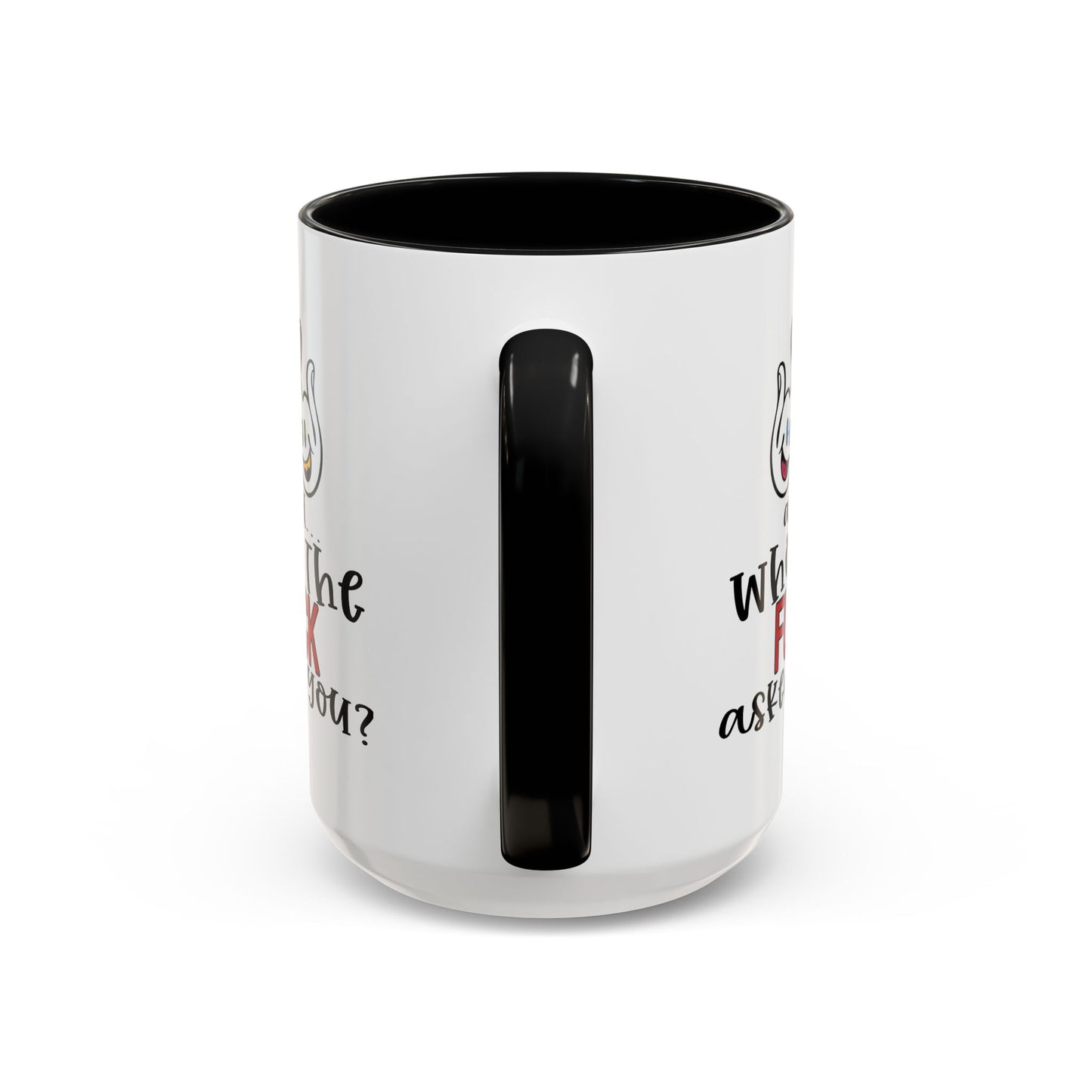 Adult Mug - And Who The Fuck Asked You