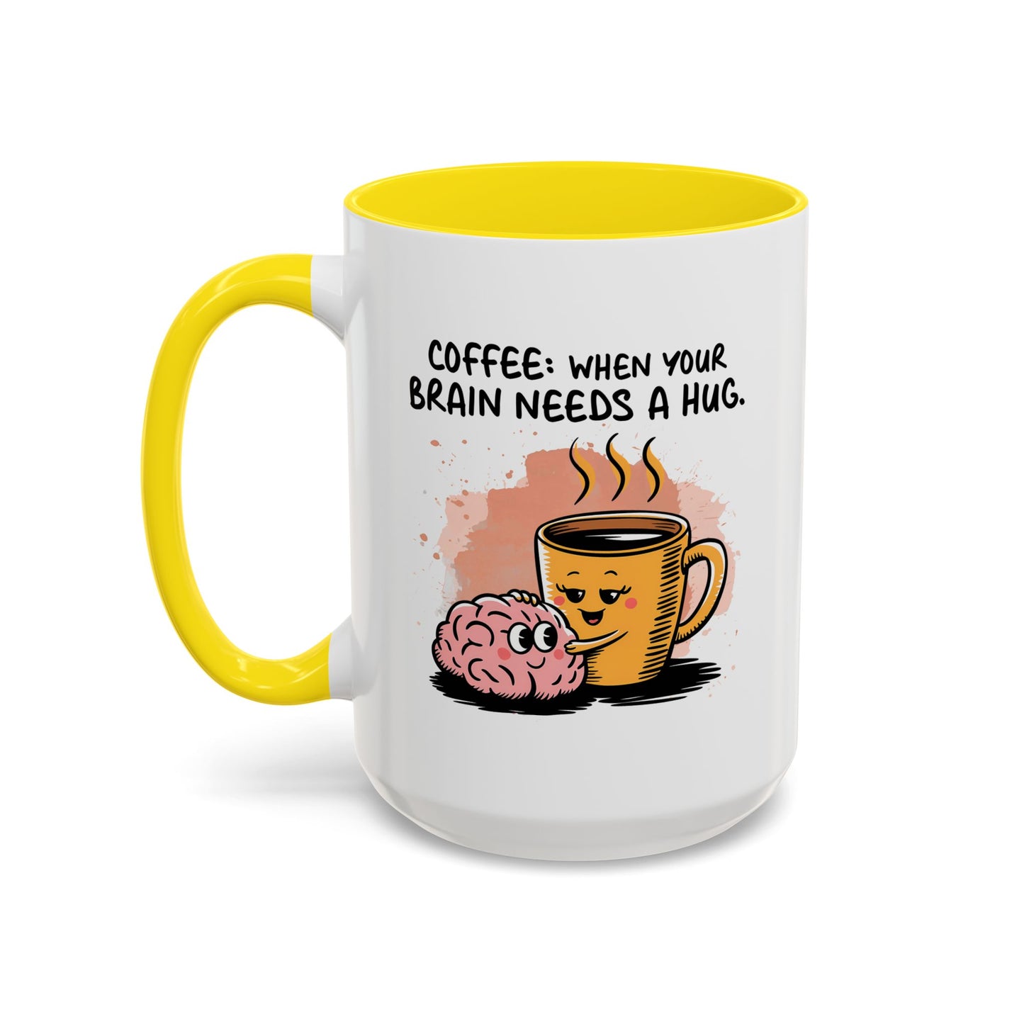 Humor Mug - Coffee When Your Brain Needs a Hug