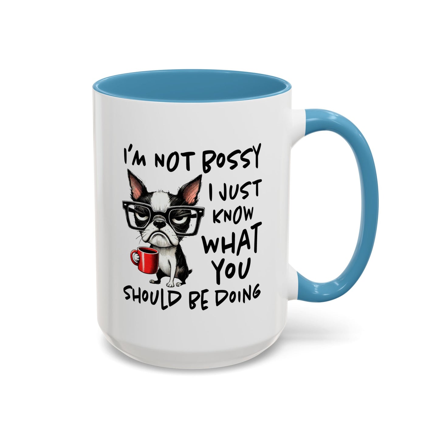 Humor Mug - I'm Not Bossy I Just Know What You Should Be Doing