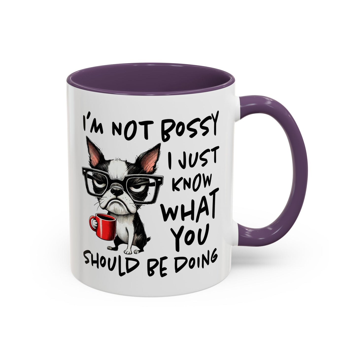 Humor Mug - I'm Not Bossy I Just Know What You Should Be Doing