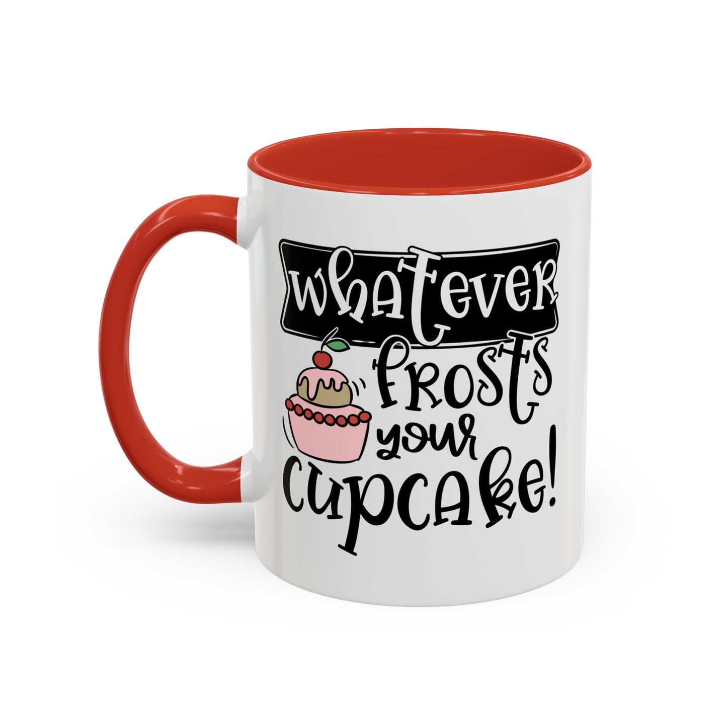 Humor Mug - Whatever Frosts Your Cupcake!