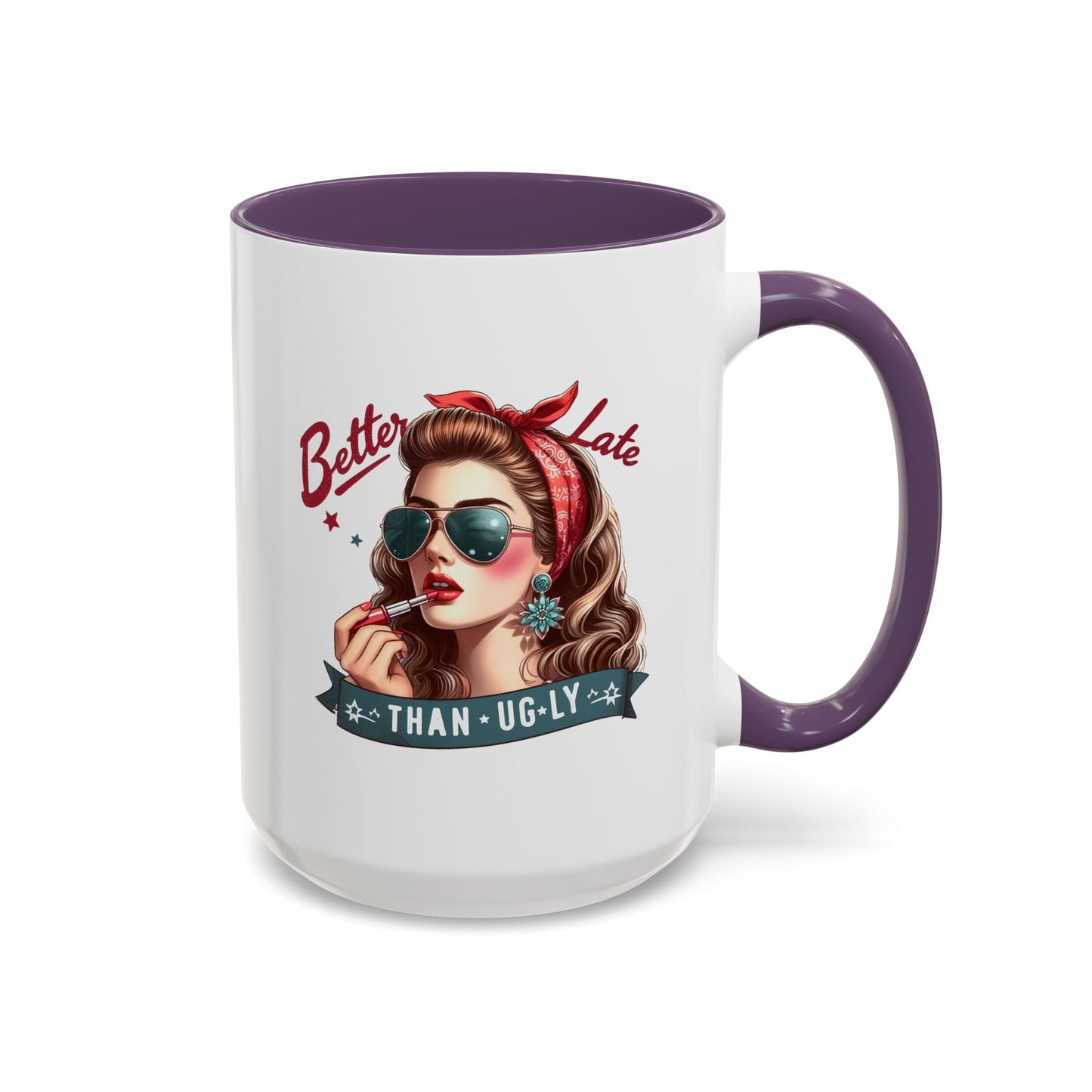 Humor Mug - Better Late Than Ugly