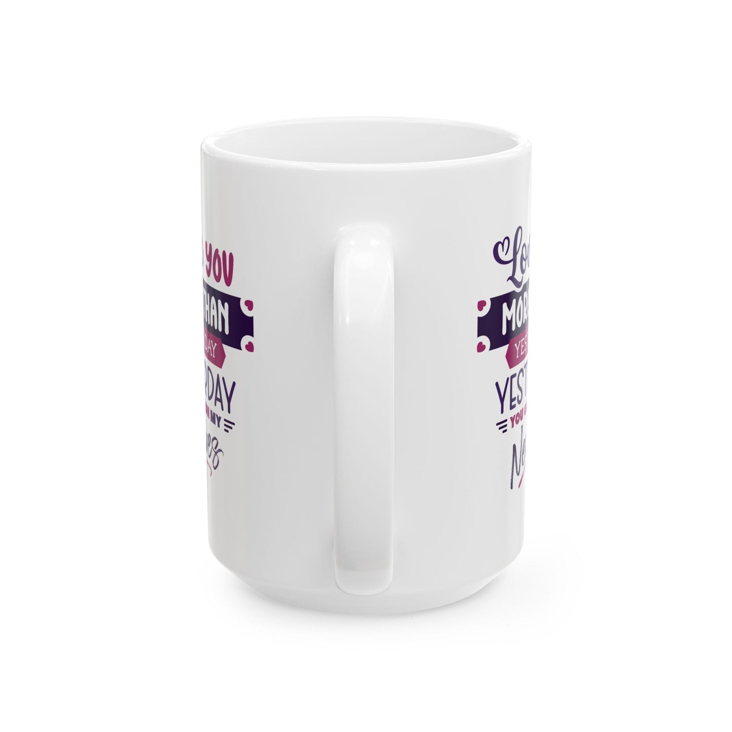 Humor Mug - Love You More Than Yesterday