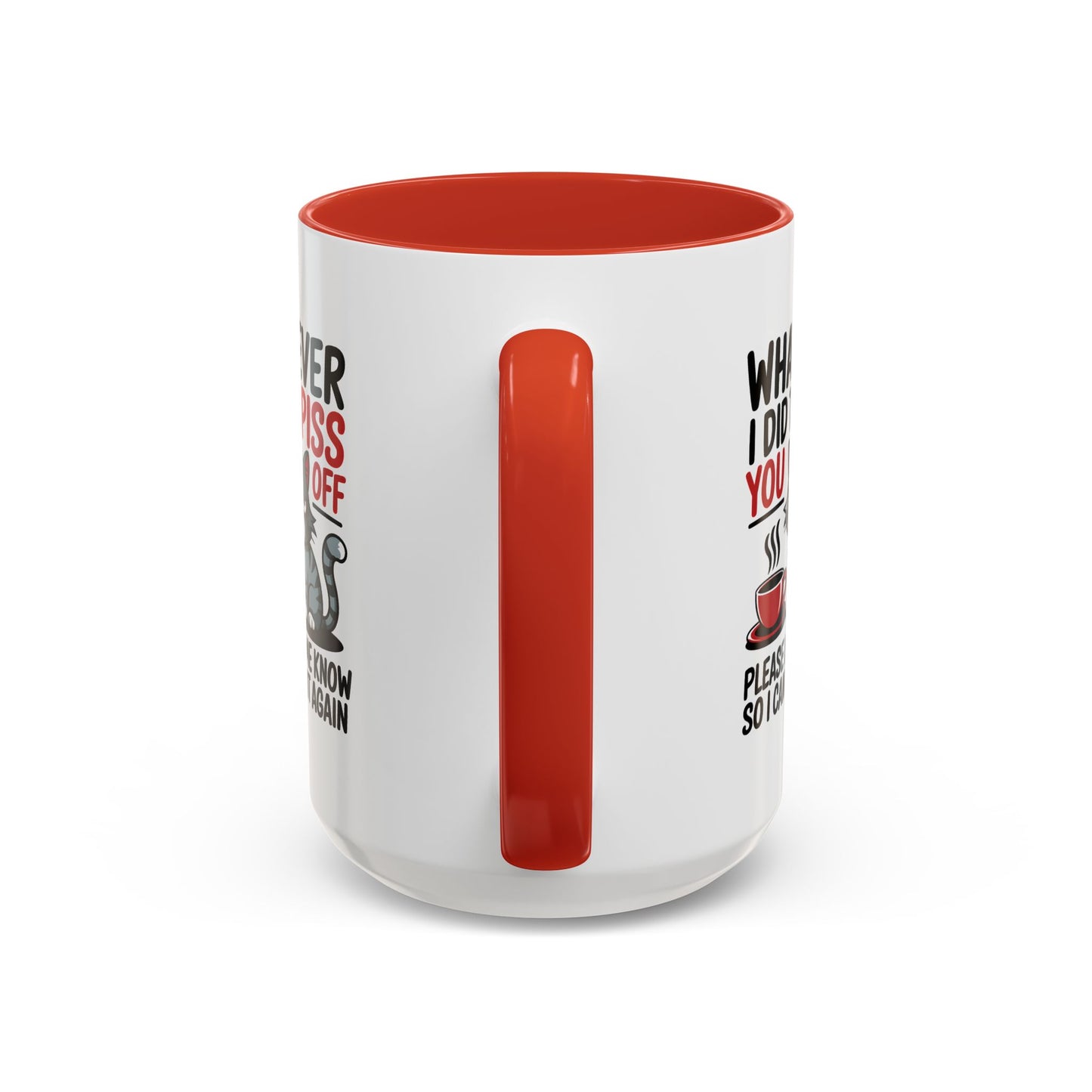 Humor Mug - Whatever I Did to Piss You Off