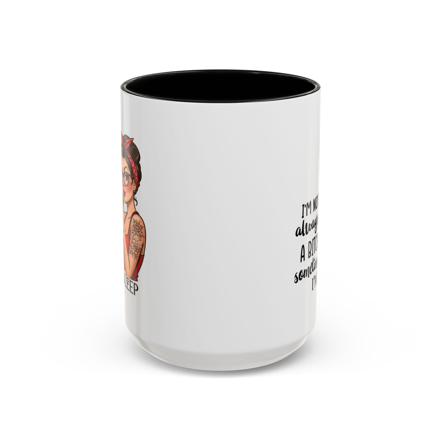 Humor Mug - I'm Not Always a Bitch