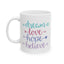 Motivation Mug - Dream Love Hope Believe
