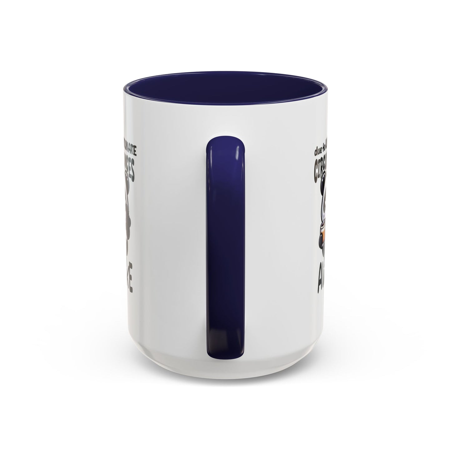 Humor Mug - Due to Unfortunate Circumstances