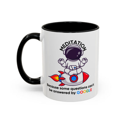 Humor Mug - Meditation Because Some Questions Can't Be Answered By Google