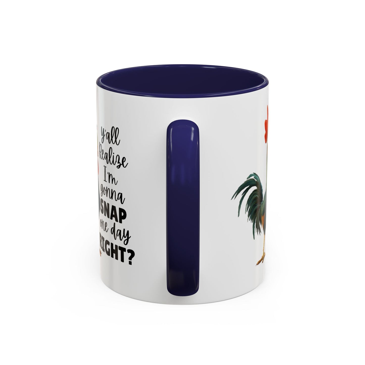 Humor Mug - Y'all Realize I'm Gonna Snap One Day Right