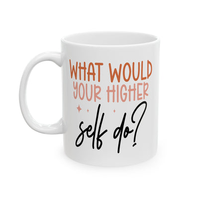 Motivation Mug - What Would Your Higher Self Do?