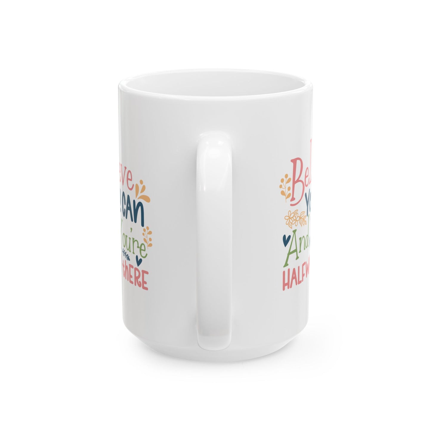 Motivation Mug - Believe You Can And You're Halfway There