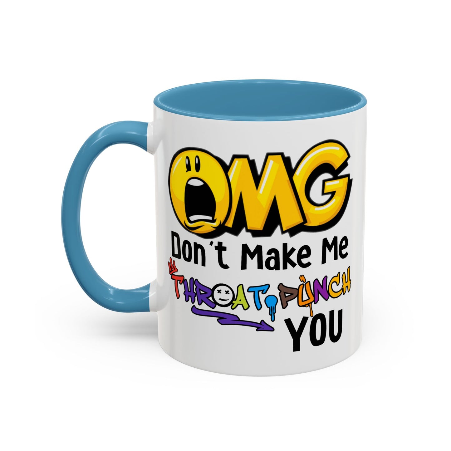 Humor Mug - OMG Don't Make Me throat Punch You