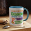 Humor Mug - I Suffer From That Disorder