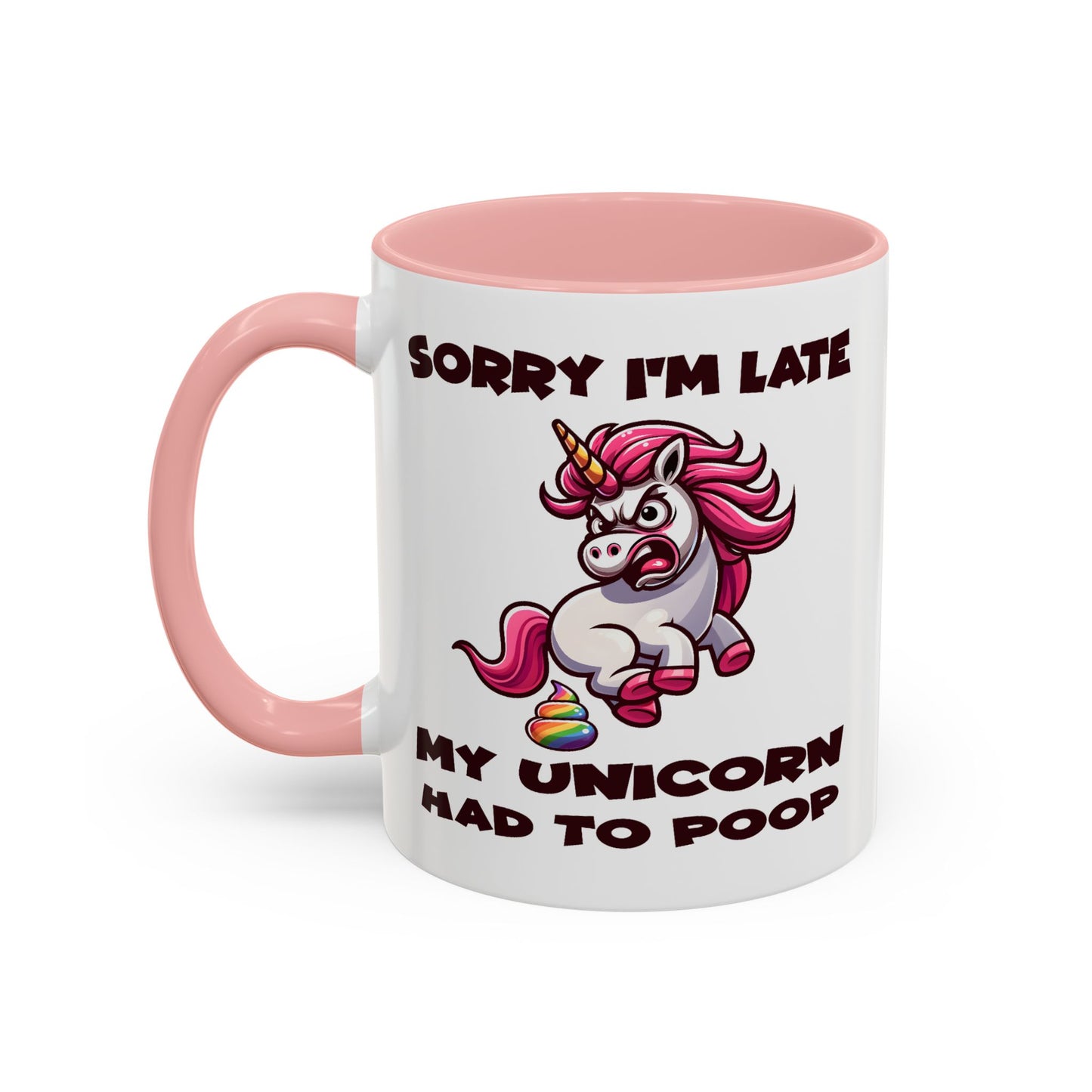 Humor Mug - Sorry I'm Late My Unicorn Had to Poop