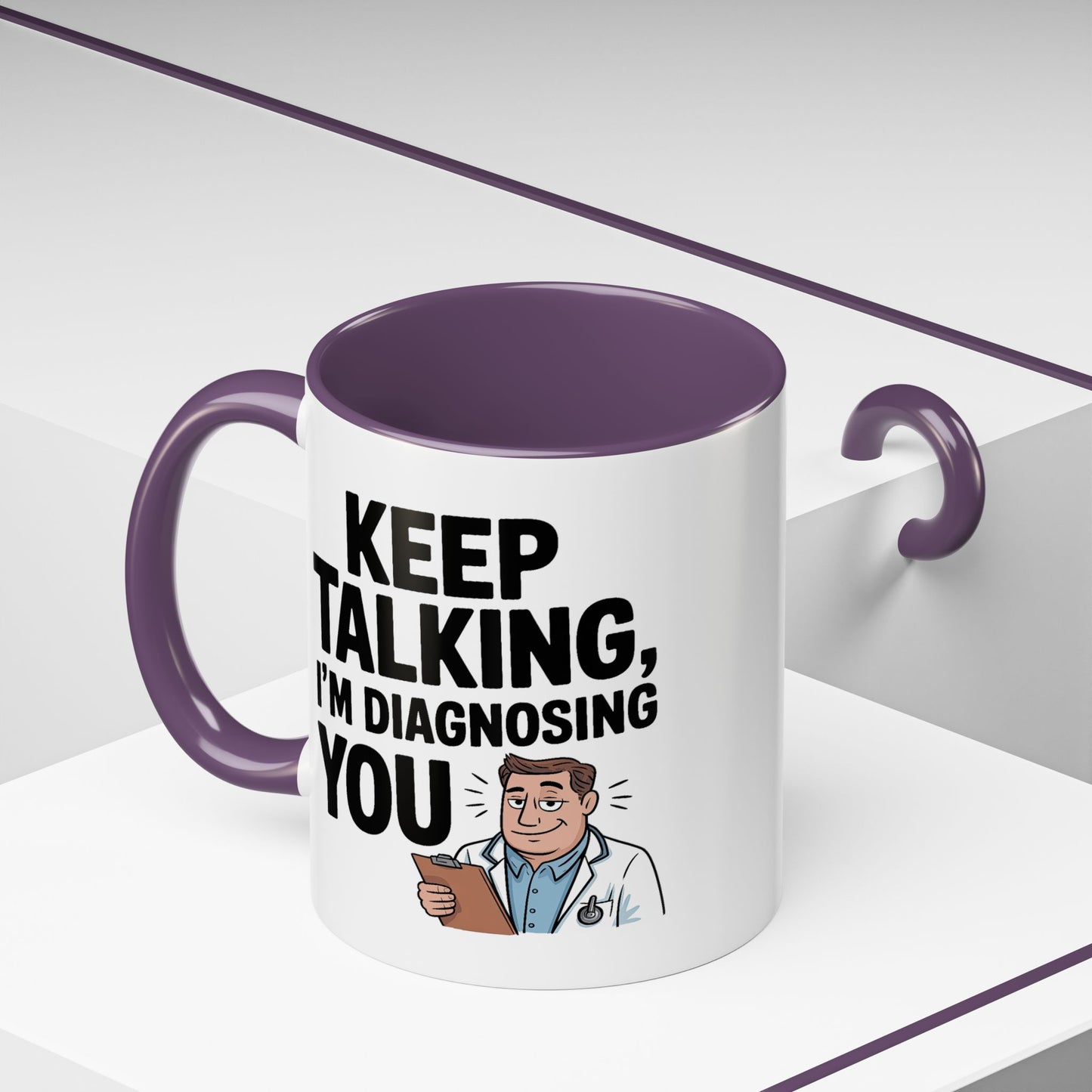 Humor Mug - Keep Talking I'm Diagnosing You
