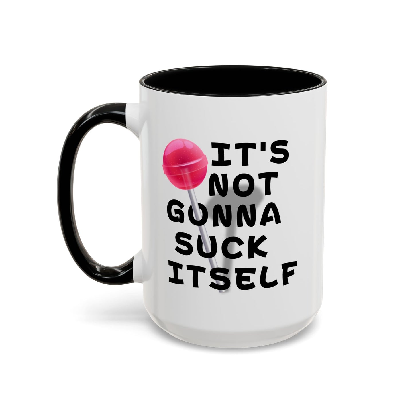 Adult Mug - It's Not Gonna Suck Itself