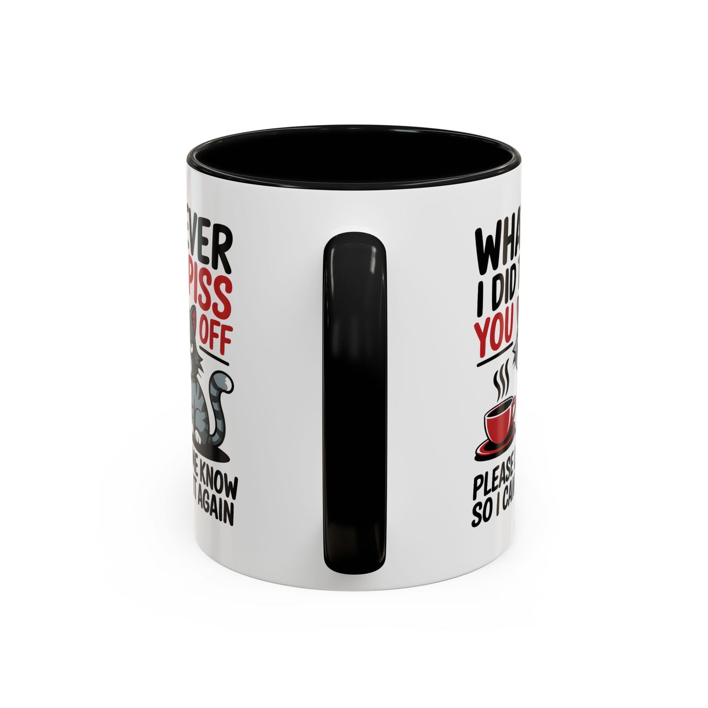 Humor Mug - Whatever I Did to Piss You Off