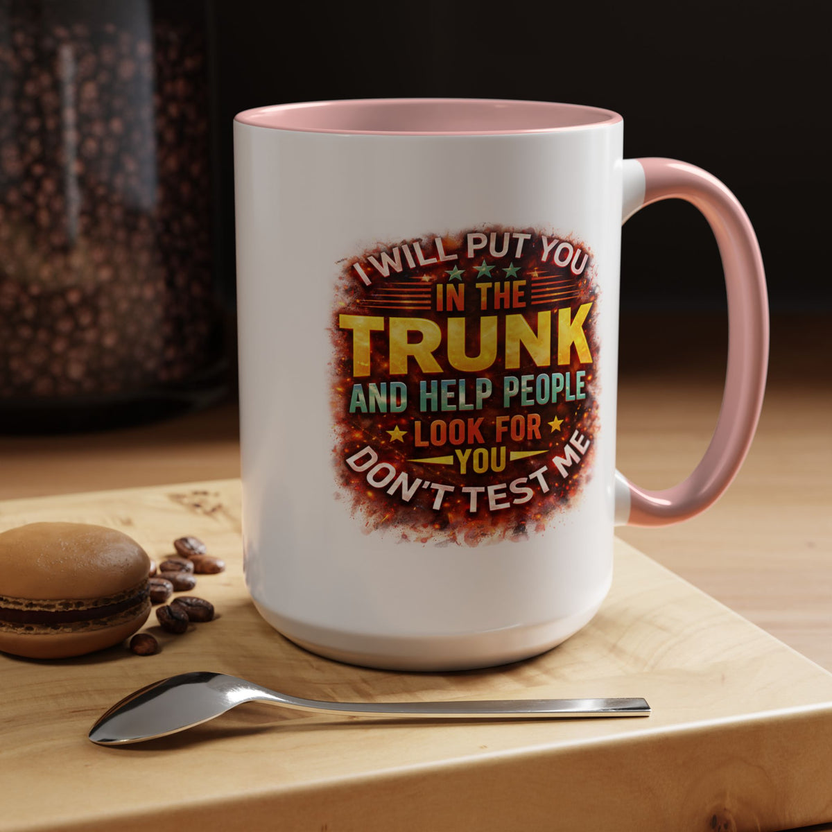 Humor Mug - I Will Put You In The Trunk