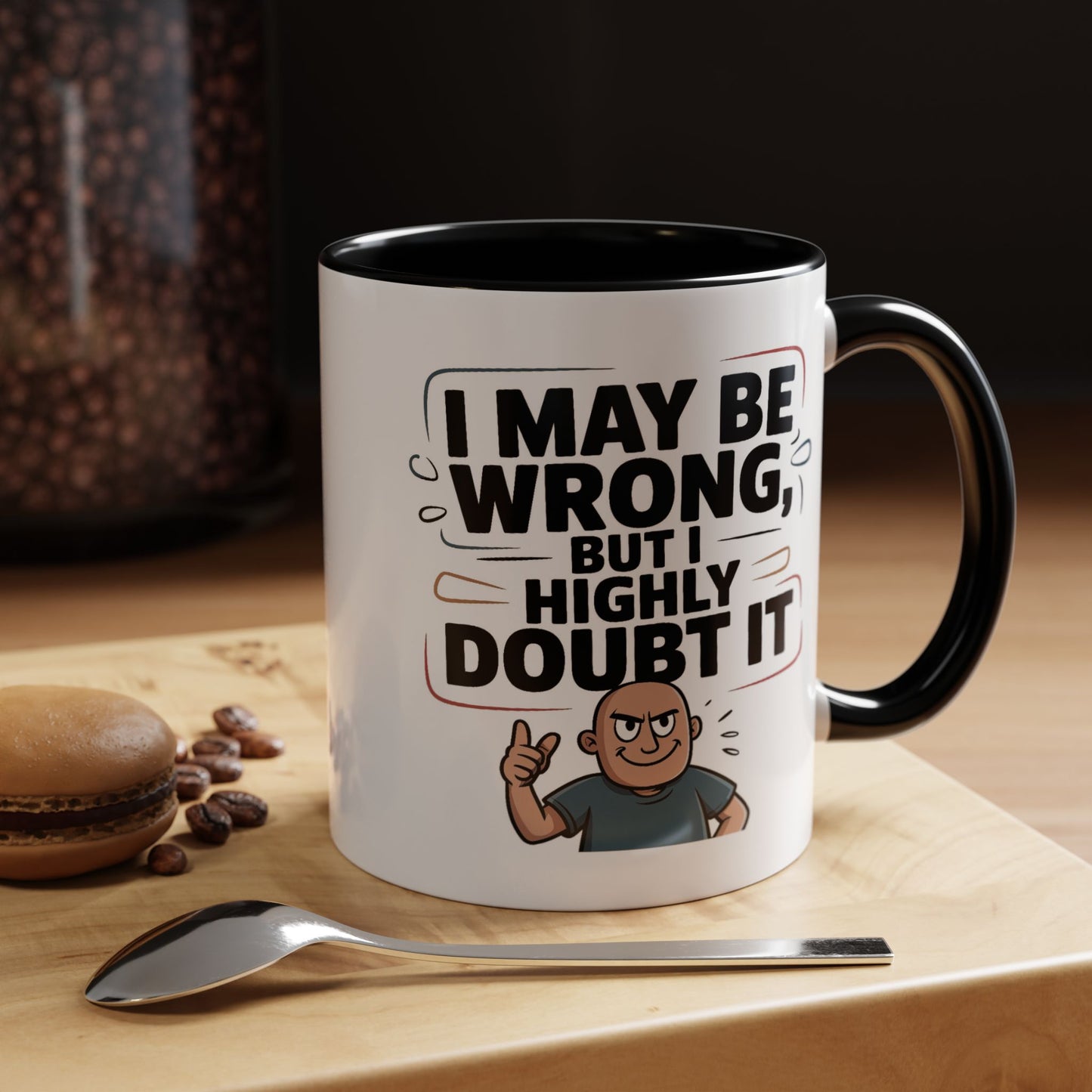 Humor Mug - I May Be Wrong But I Highly Doubt It