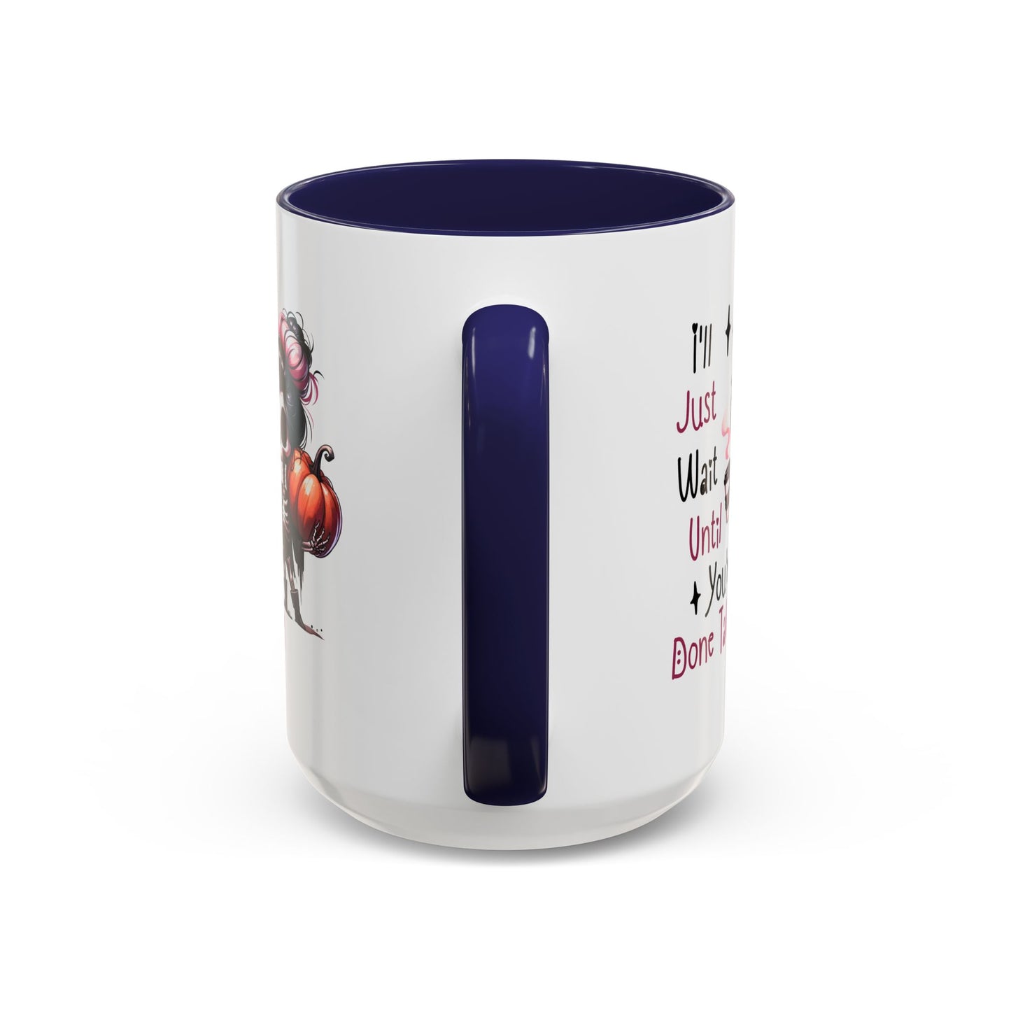 Humor Mug - I'll Just Have To Wait