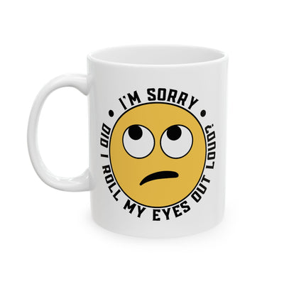 Humor Mug - I'm Sorry Did I Roll My Eyes Out Loud Emoji