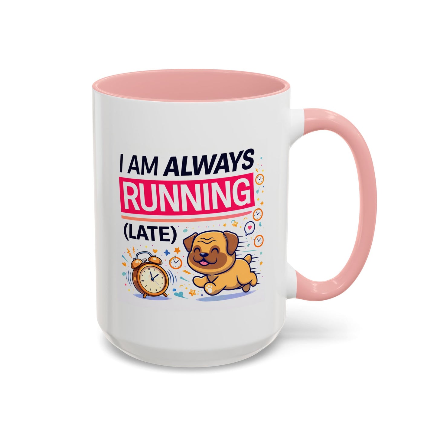 Humor Mug - I Am Always Running Late
