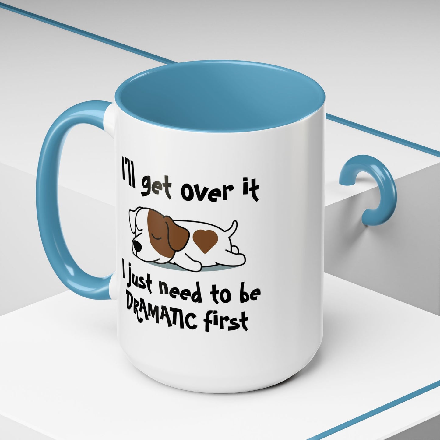 Humor Mug - I'll Get Over It Dog