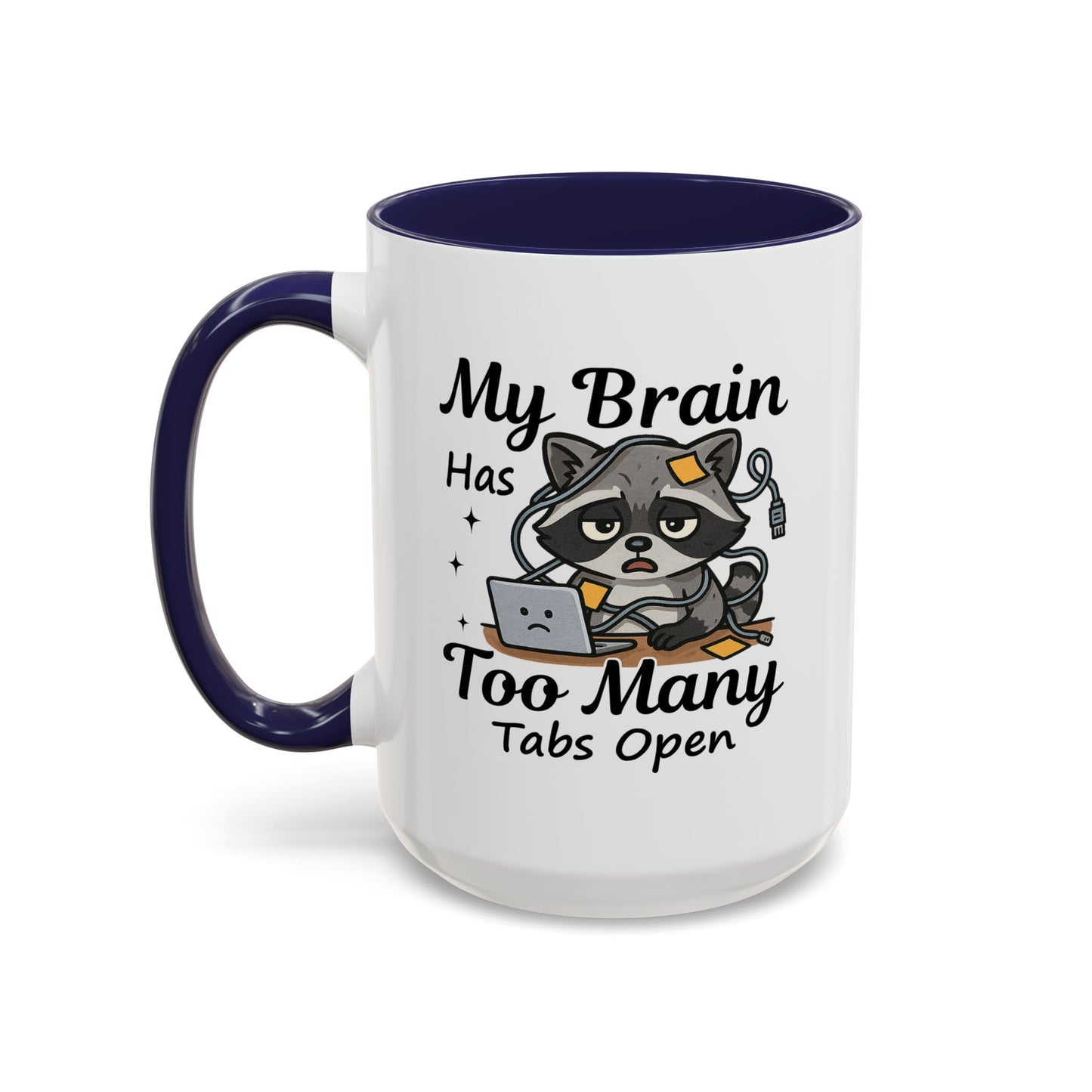 Humor Mug - My Brain Has Too Many Many Tabs Open