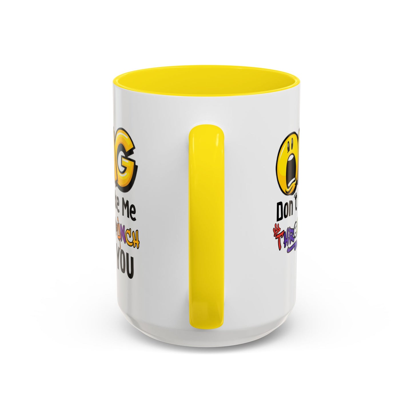 Humor Mug - OMG Don't Make Me throat Punch You