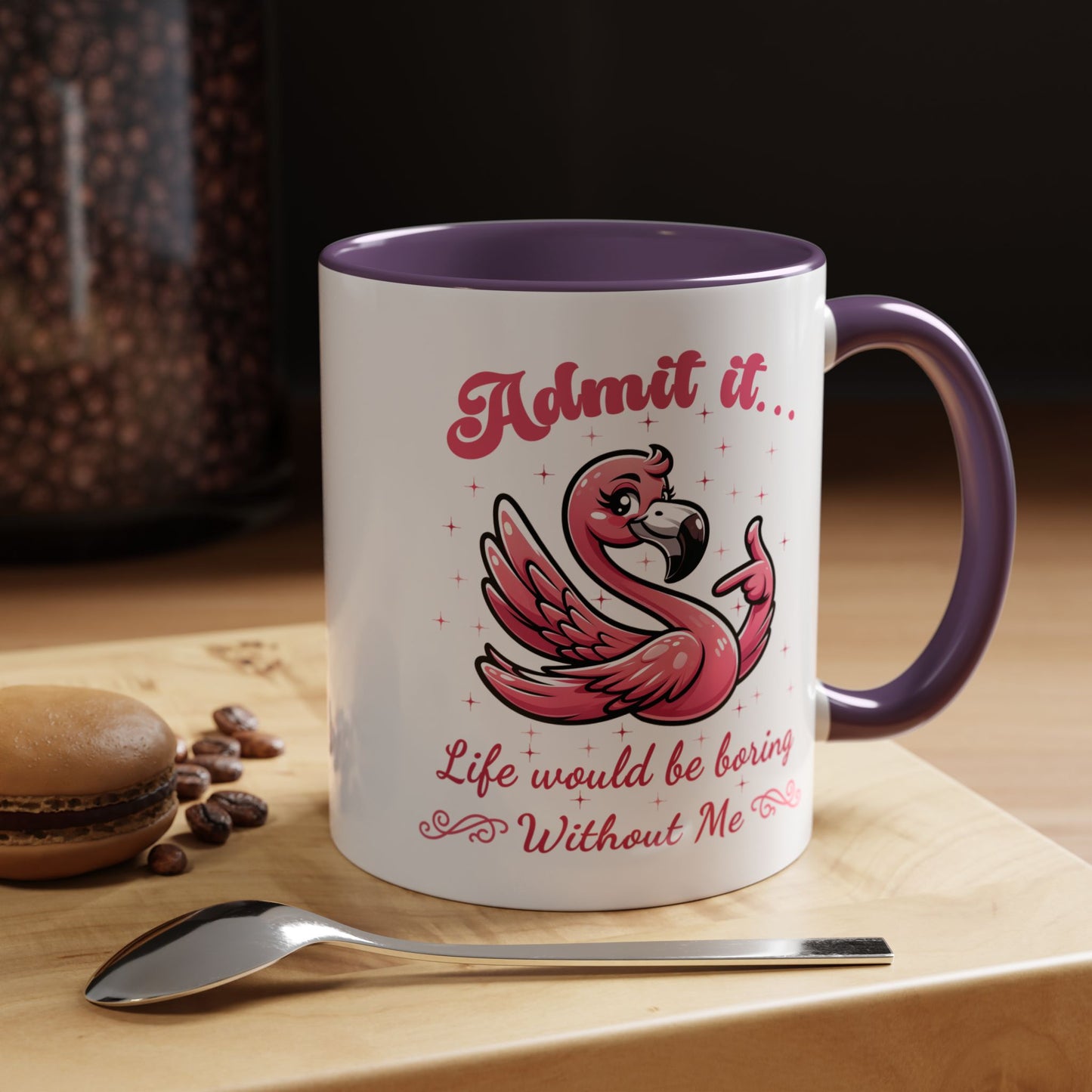 Humor Mug - Admit It Life Would Be Boring