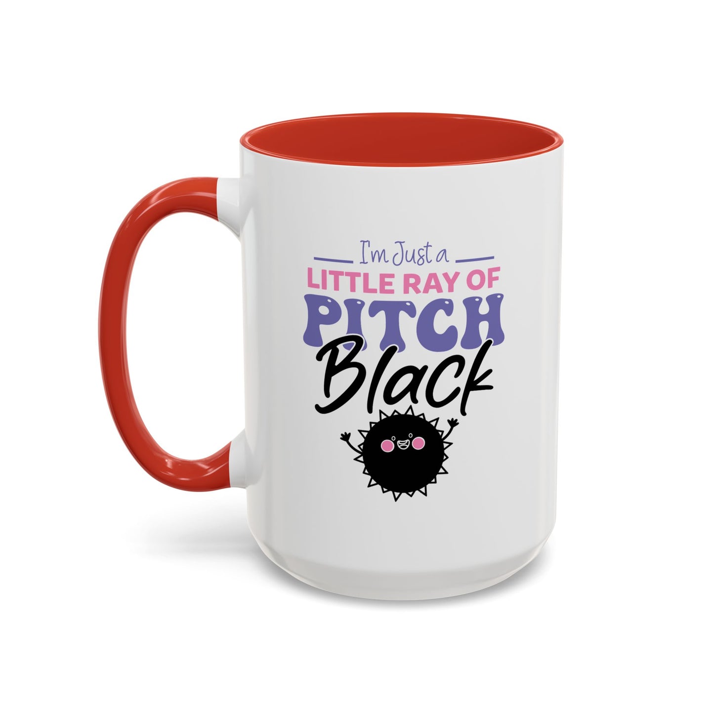Humor Mug -I'm Just a Little Ray of Pitch Black
