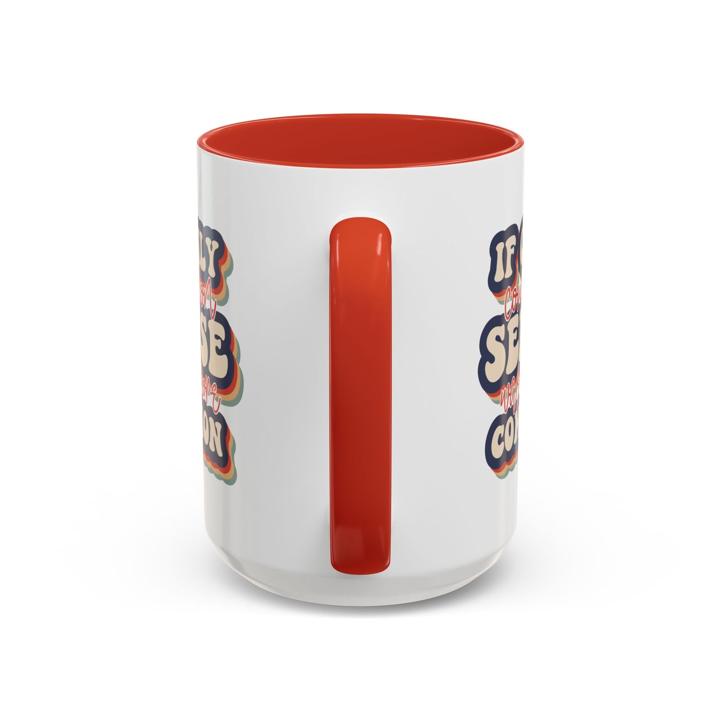 Humor Mug - If Only Common Sense Was More Common