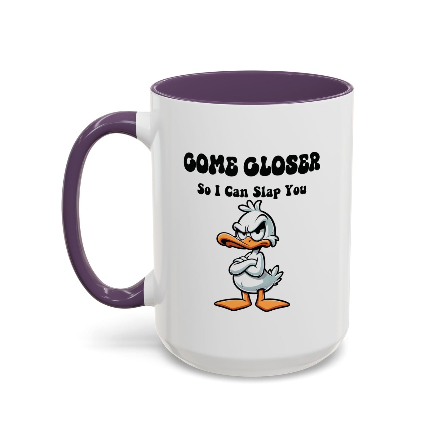 Humor Mug - Come Closer So I Can Slap You