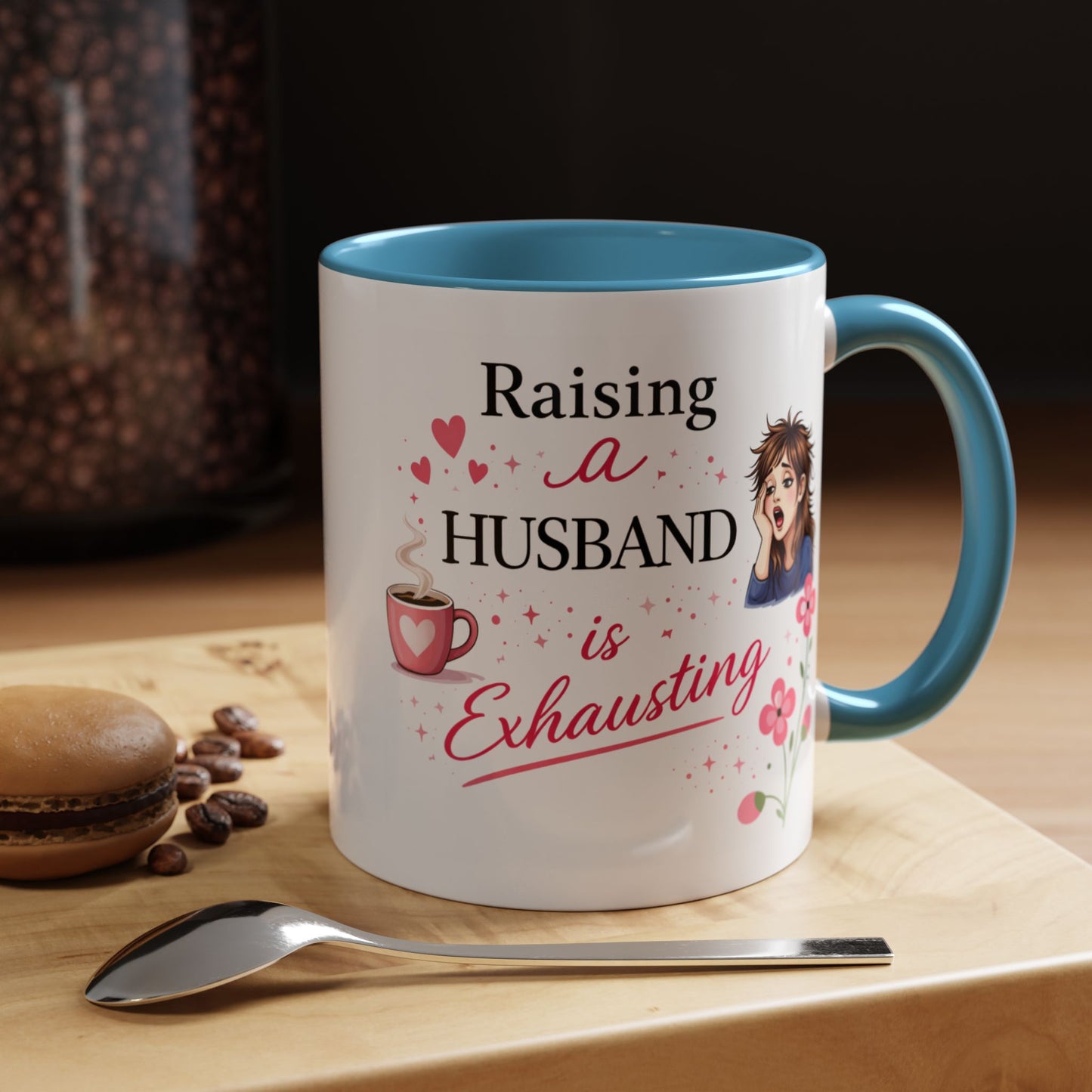 Humor Mug - Raising a Husband Is Exhausting