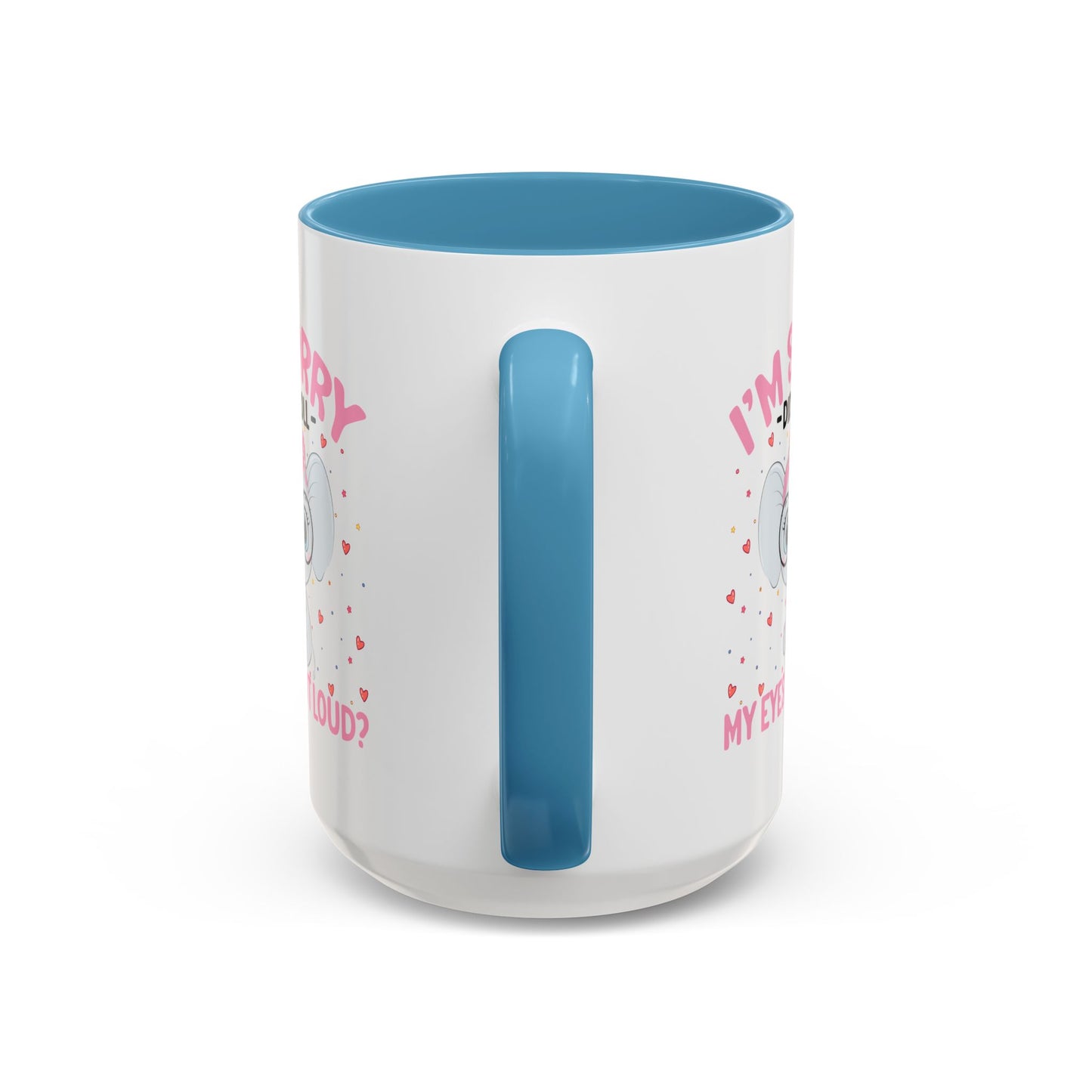 Humor Mug - I'm Sorry Did I Roll My Eyes Out loud?