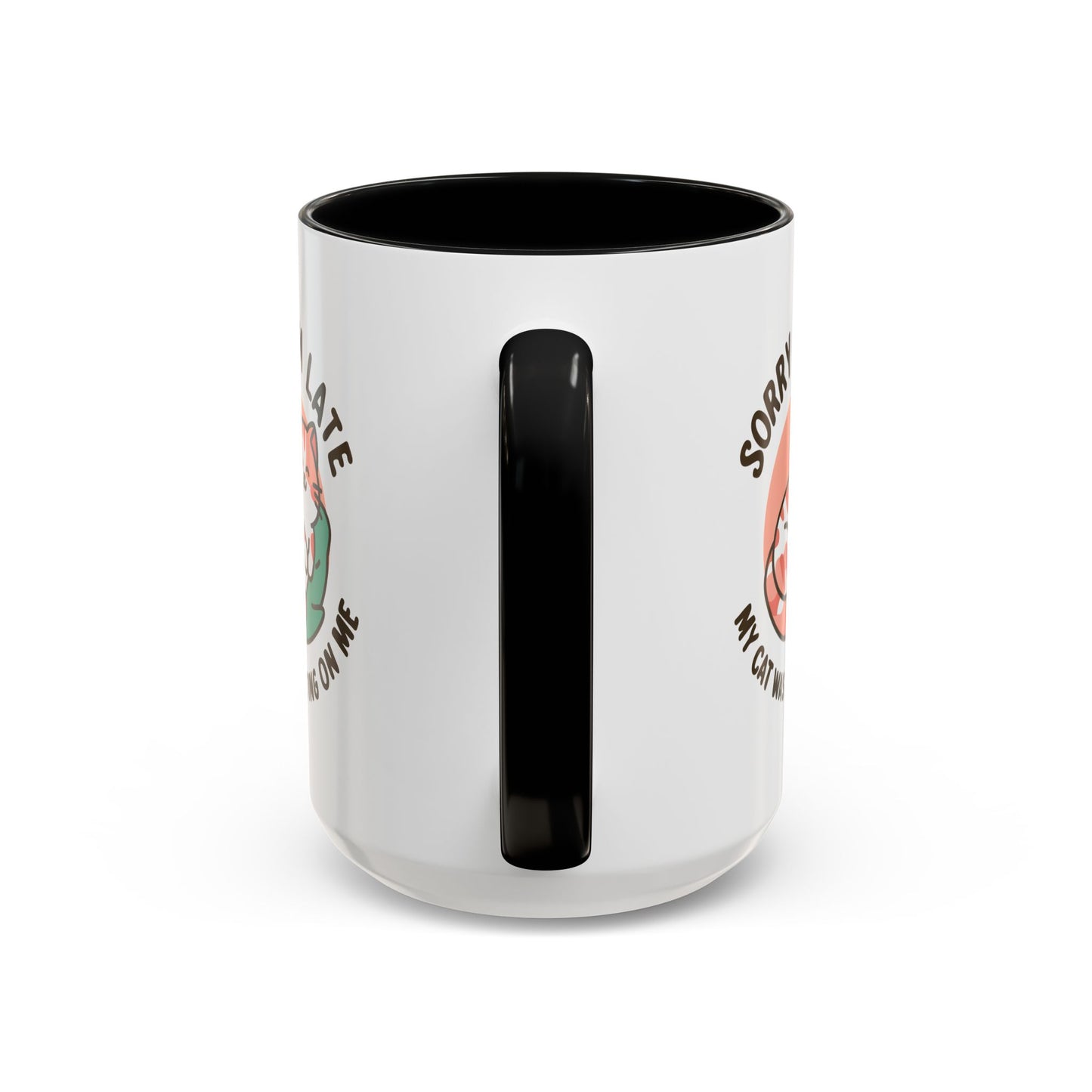 Humor Mug - Sorry I'm Late My Cat Was Sitting on Me