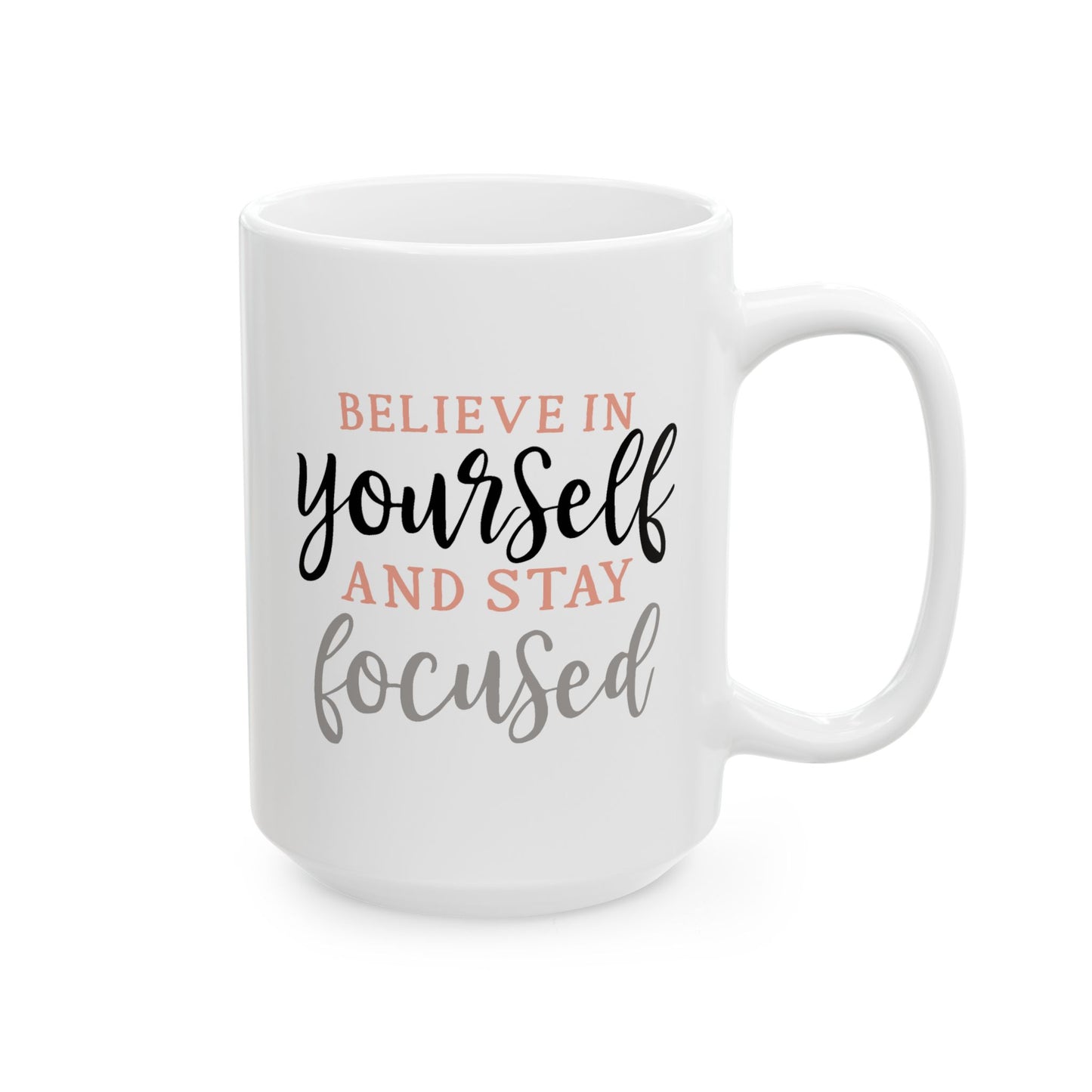 Motivation Mug - Believe in Yourself and Stay Focused