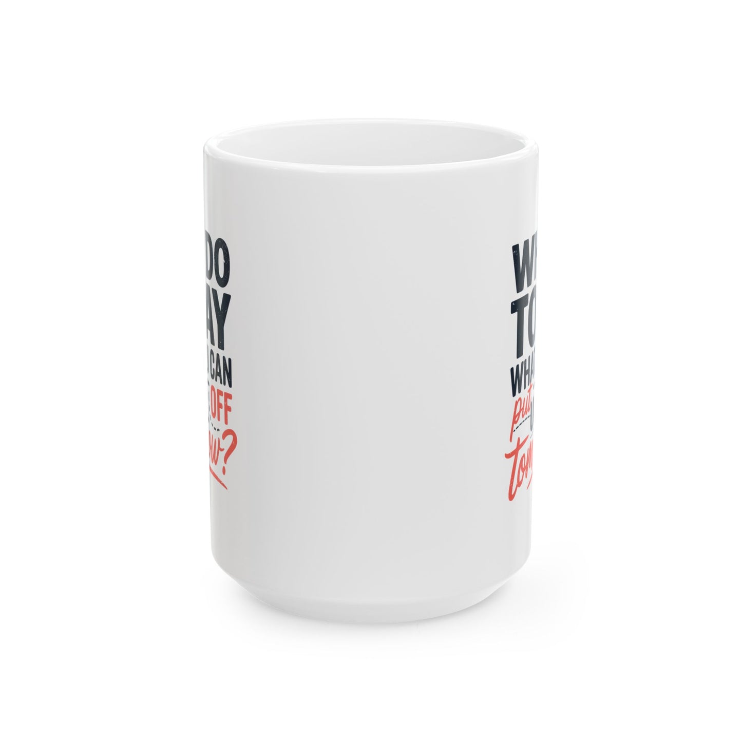 Humor Mug - Why Do Today