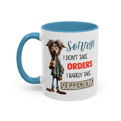 Humor Mug - Sorry I Don't Take Orders